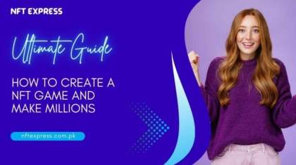 How-To-Create-A-NFT-Game-And-Make-Millions